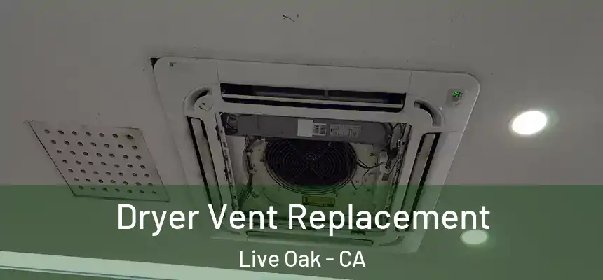 Dryer Vent Replacement Live Oak - CA