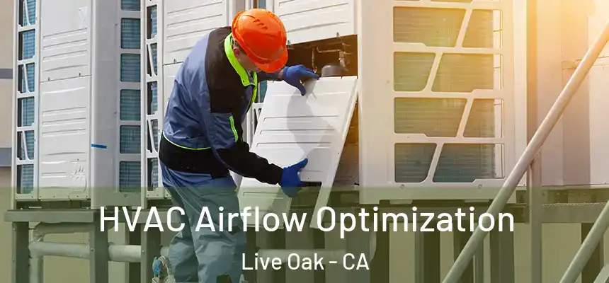 HVAC Airflow Optimization Live Oak - CA