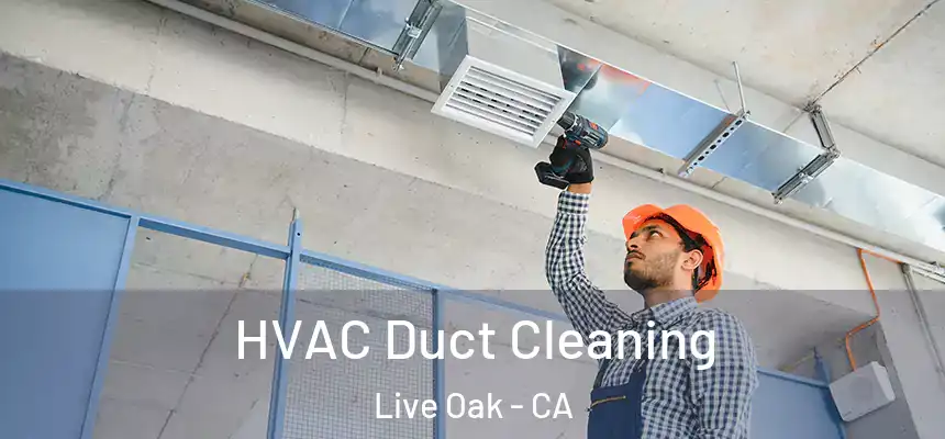 HVAC Duct Cleaning Live Oak - CA
