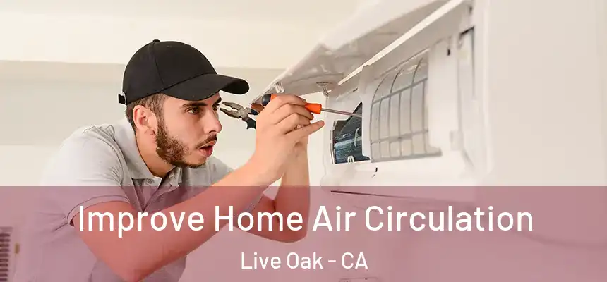 Improve Home Air Circulation Live Oak - CA
