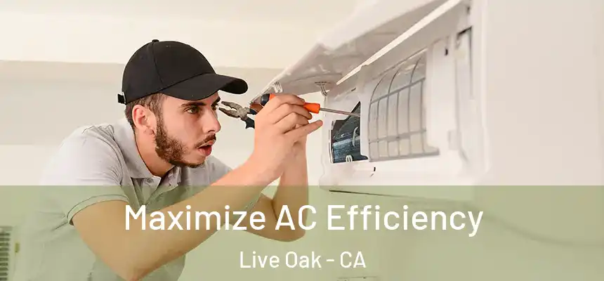 Maximize AC Efficiency Live Oak - CA