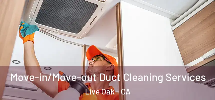  Move-in/Move-out Duct Cleaning Services Live Oak - CA