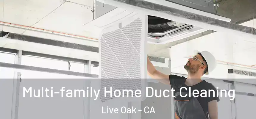  Multi-family Home Duct Cleaning Live Oak - CA